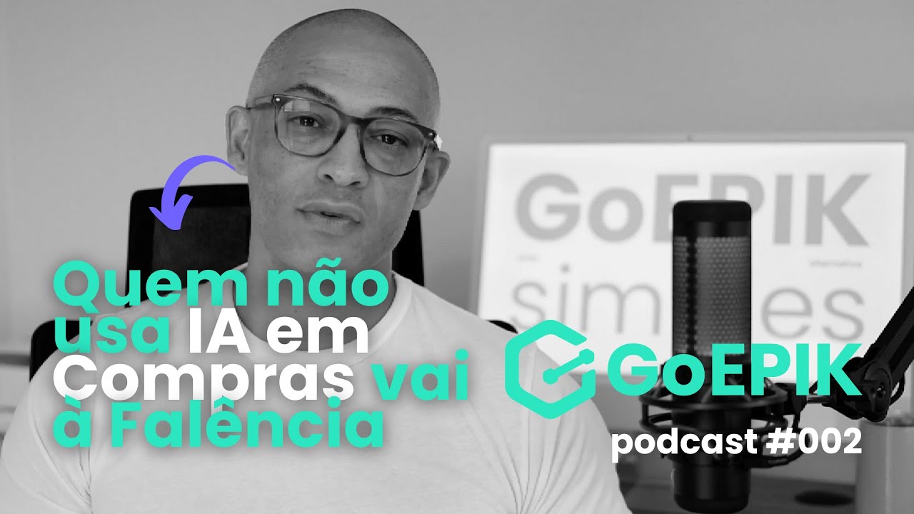 Quem Não usa IA no Setor de Compras Vai a Falência - GOEPIK PODCAST - EP #002