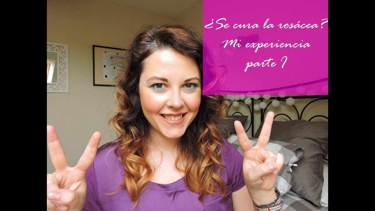 ¿Se cura la rosácea? Mi experiencia / Parte I
