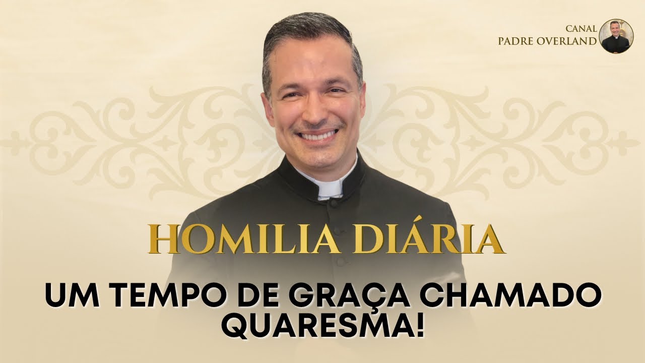Um tempo de graça chamado quaresma! (Pe. Overland - Homilia - 18/02/2026)