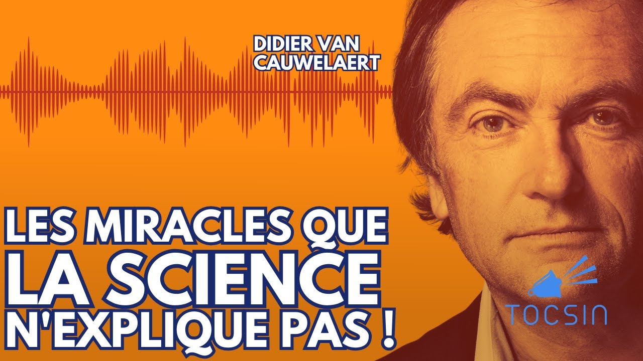 Les miracles que la science n'explique pas ! - Didier Van Cauwelaert