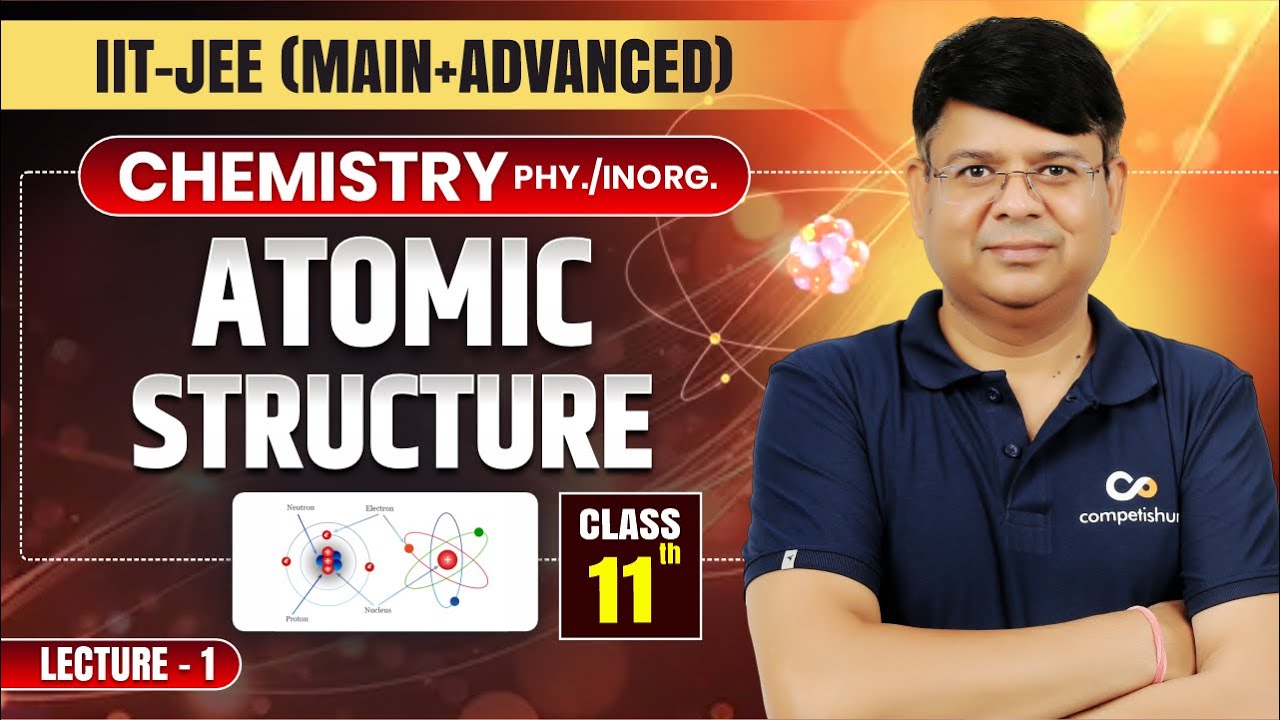 Atomic Structure L-1 | IIT JEE Chemistry Class 11 | Complete Chapter for JEE Main & Advanced