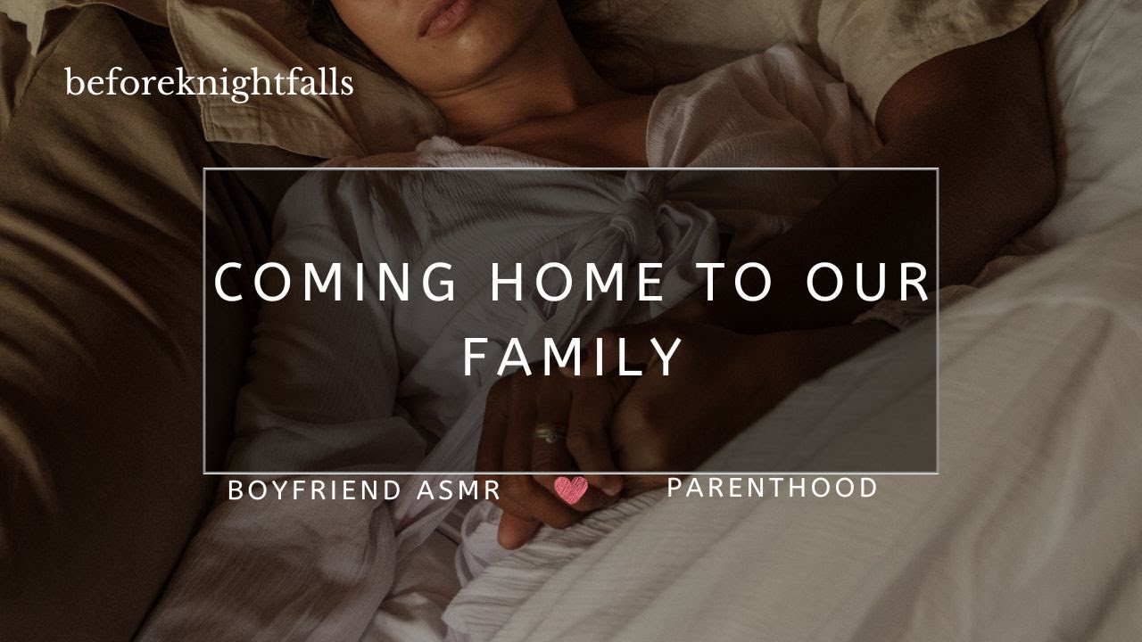 ASMR: coming home to our family
