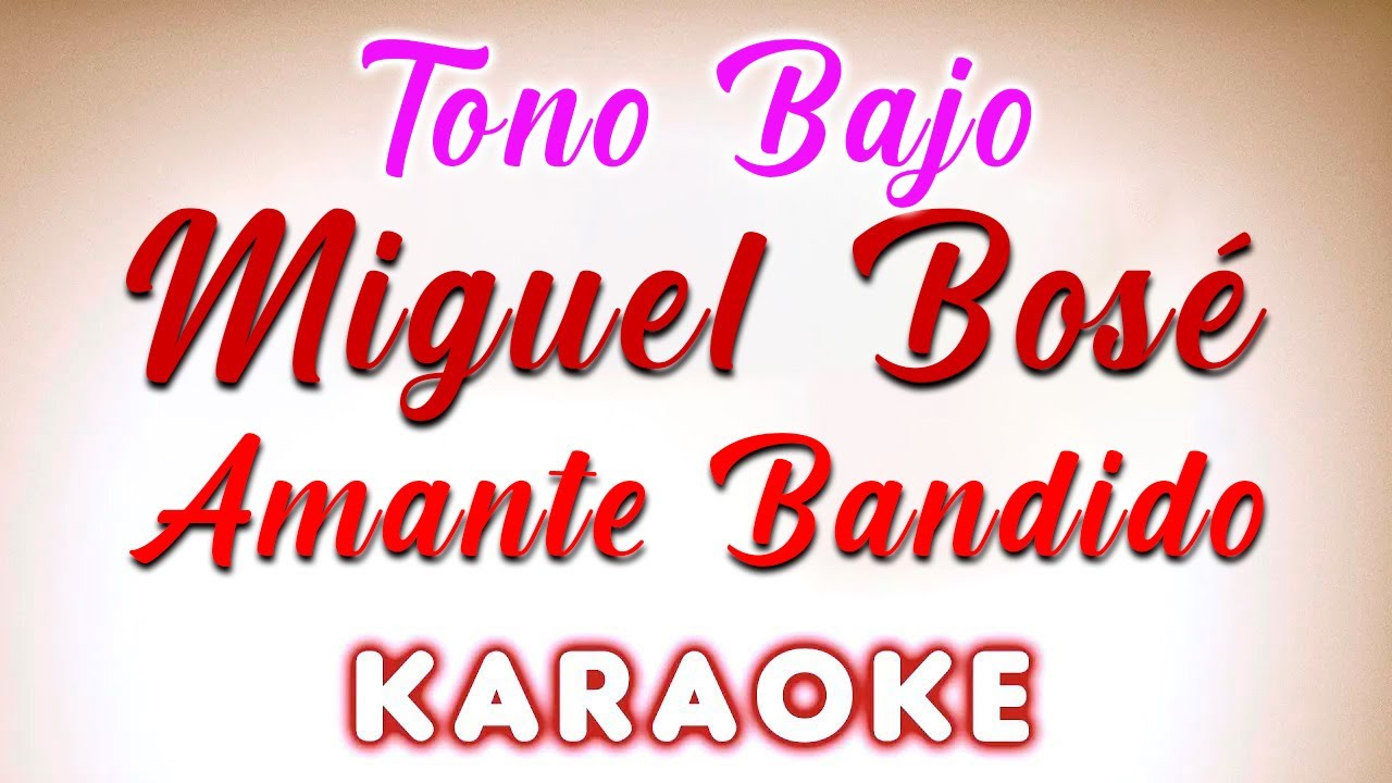 Miguel Bosé - Amante Bandido - KARAOKE TONO BAJO