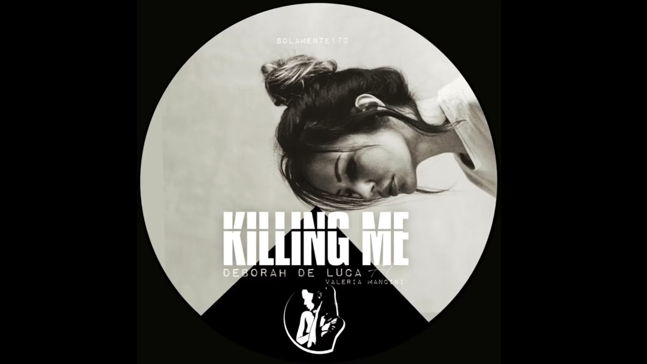 KILLING ME - Deborah De Luca ft Valeria Mancini