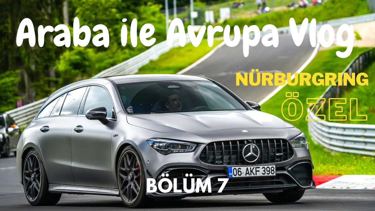 Arabayla Avrupa Seyahati | 16gün | 10 ülke |6500km | vlog7 Nürburgring Özel (Cla45s-M5-İ20N)