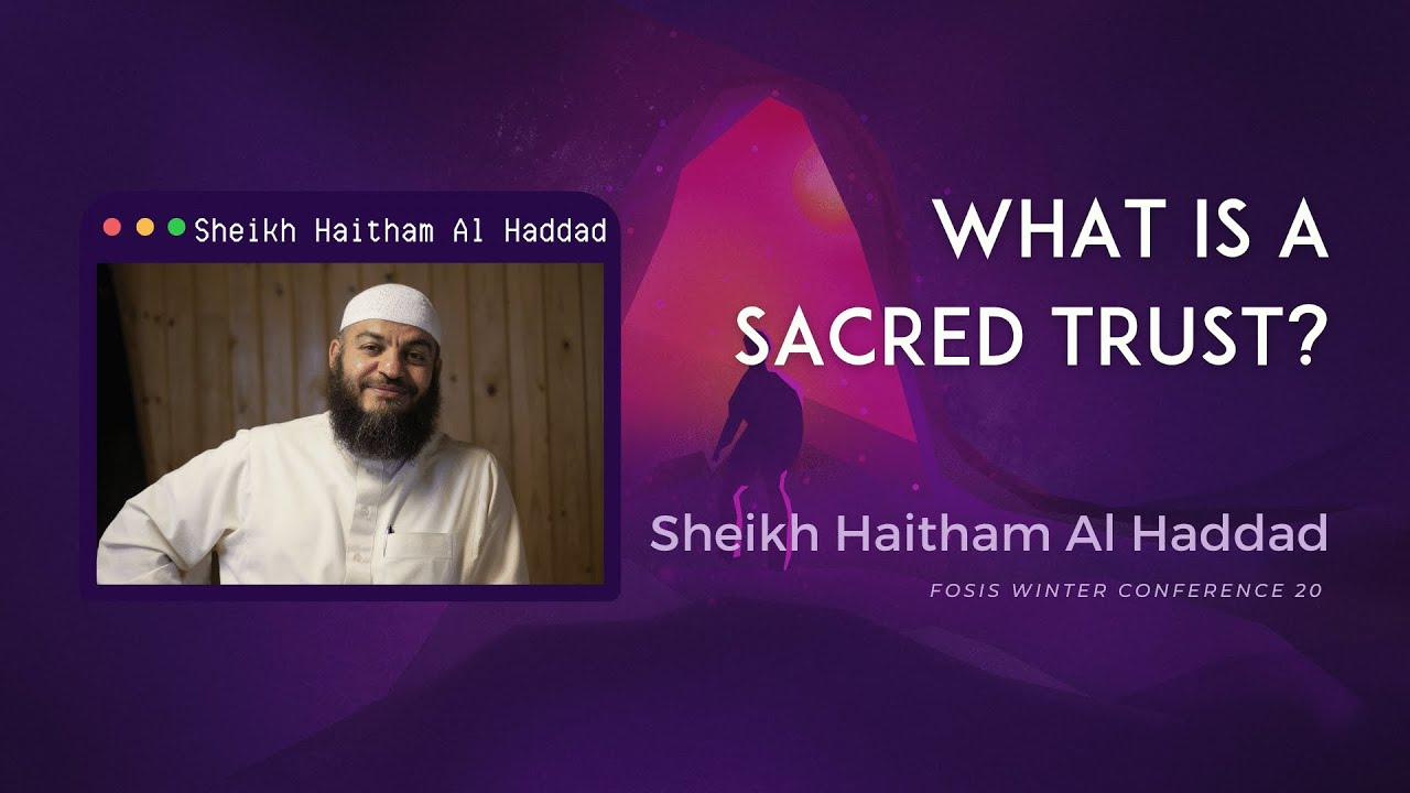 FWC 20 - What is a Sacred Trust? : Sheikh Haitham Al Haddad