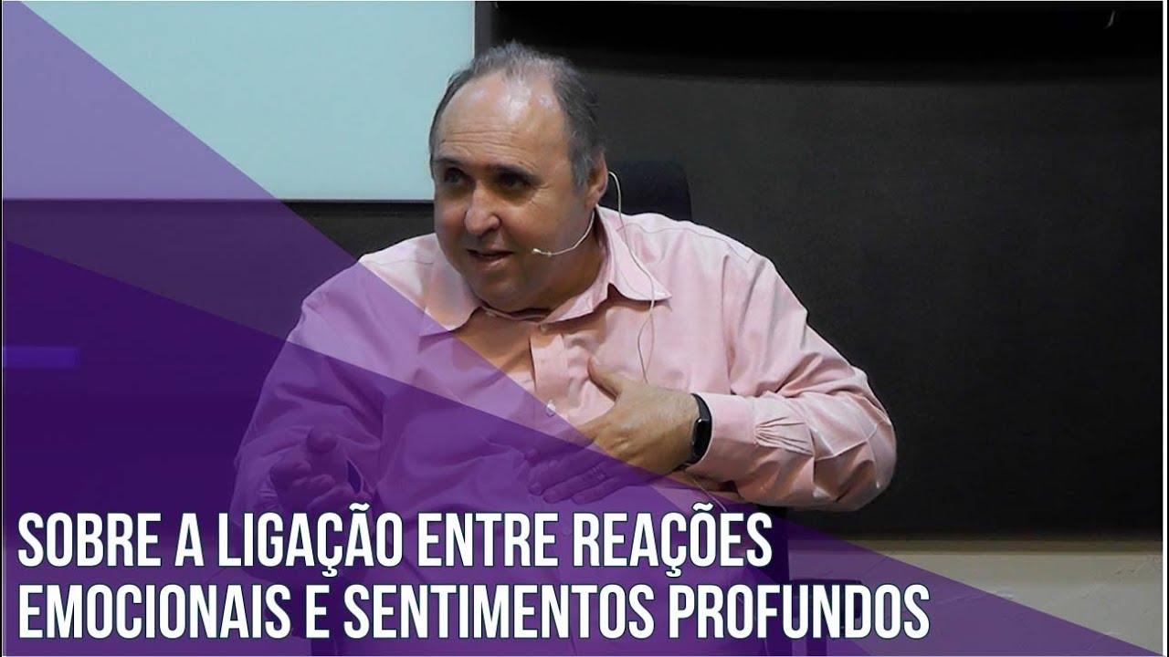 A liga&ccedil;&atilde;o entre rea&ccedil;&otilde;es emocionais e sentimentos profundos - Dr Jussieu F. Siqueira