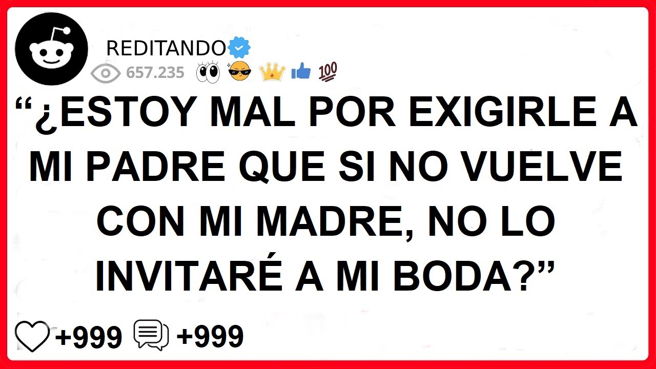 “¿ESTOY MAL POR EXIGIRLE A MI PADRE QUE SI NO VUELVE CON MI MADRE, NO LO INVITARÉ A MI BODA?”
