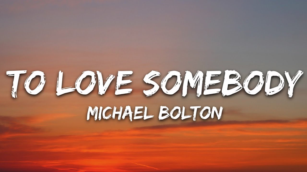 Michael Bolton - To Love Somebody (Lyrics)