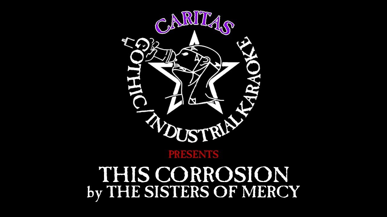 The Sisters of Mercy - This Corrosion (full length) - Karaoke w. Lyrics - Caritas Goth Karaoke