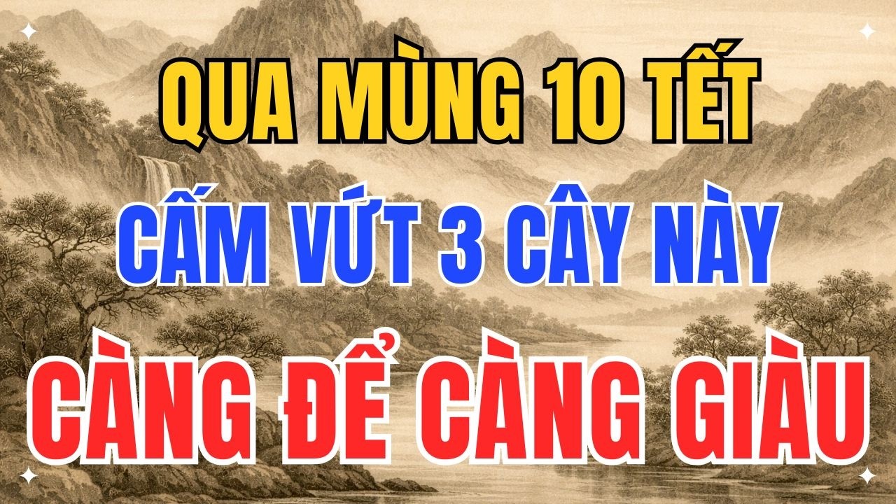 QUA MÙNG 10 TẾT CẤM VỨT 3 CÂY NÀY CÀNG ĐỂ CÀNG GÀU