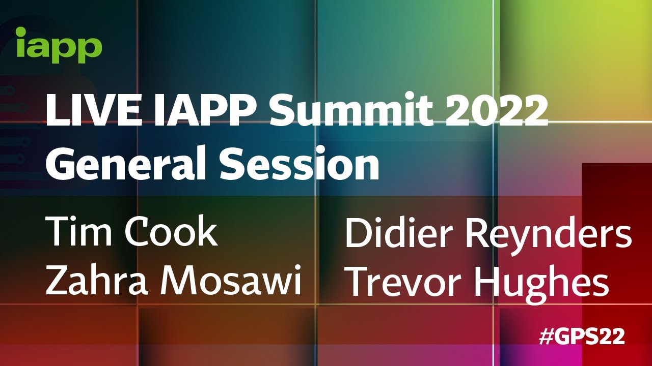 LIVE IAPP Summit 2022 General Session with Tim Cook, Zahra Mosawi, Didier Reynders and Trevor Hughes