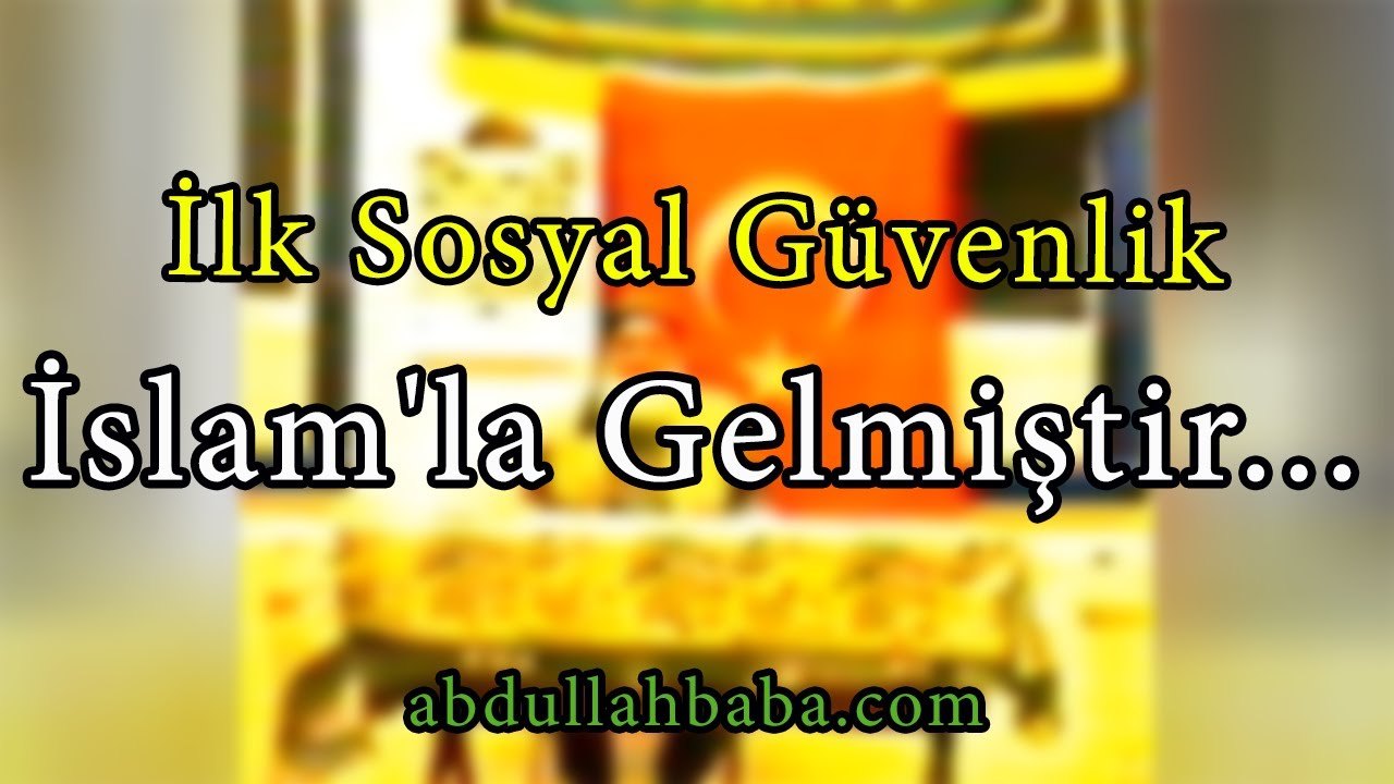 İlk Sosyal Güvenlik İslam'la Gelmiştir...   | Abdullah Baba (ks) Hz.leri