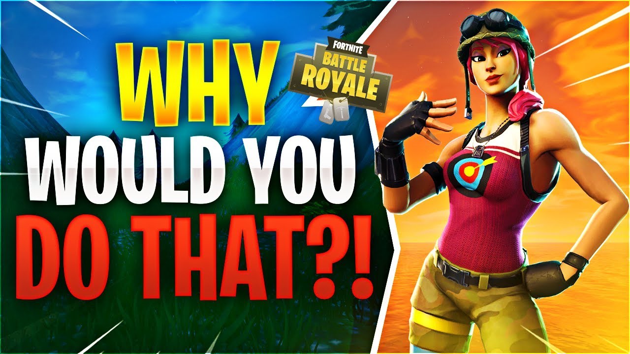 WHY WOULD YOU DO THAT?! (Fortnite Battle Royale)