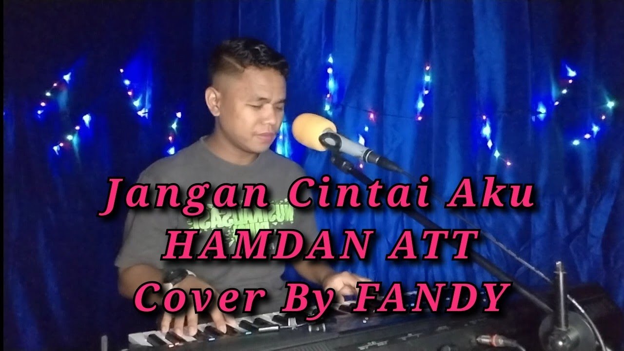 Jangan Cintai Aku_HAMDAN ATT Cover By FANDY