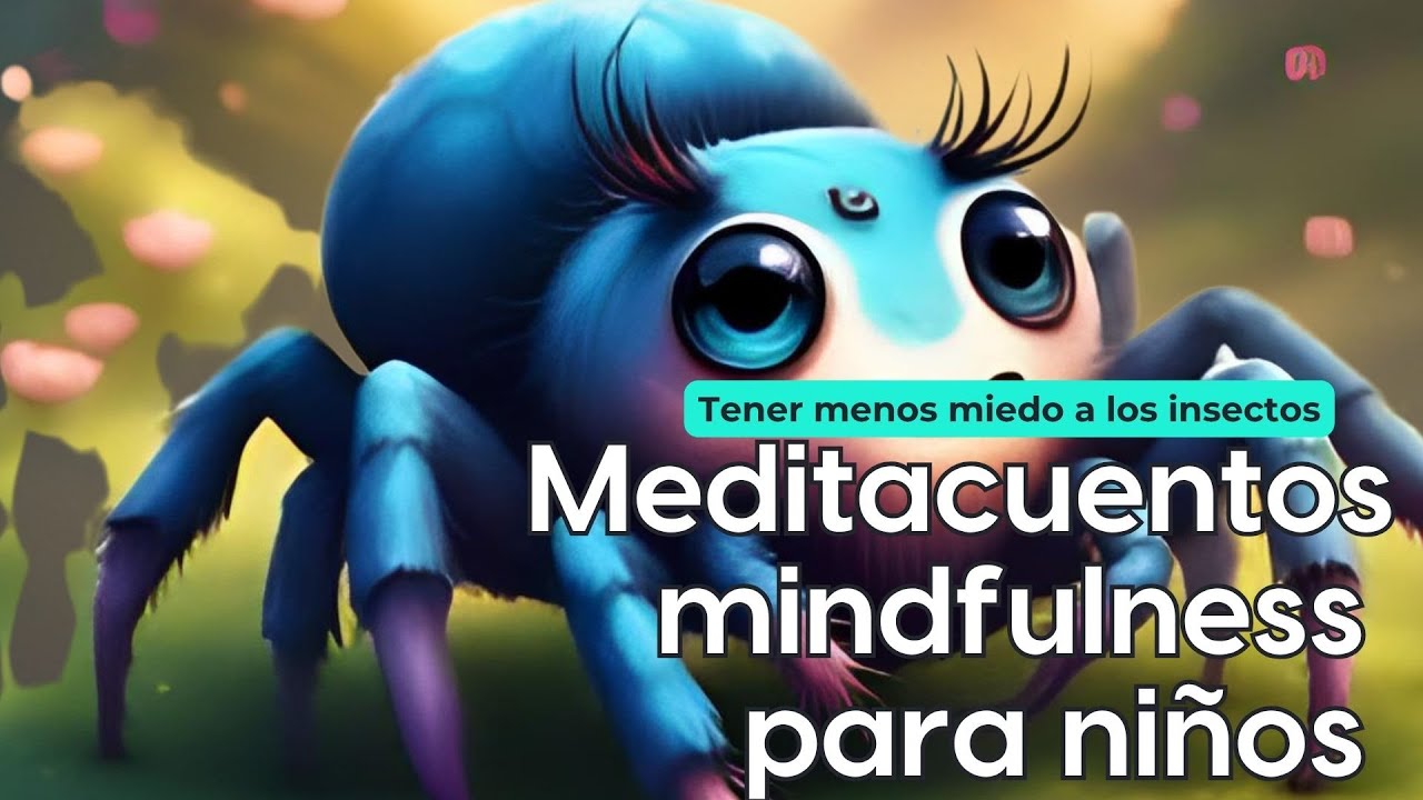 Mindfulness para ni&ntilde;os con meditacuento - Perder el miedo a los Insectos - Cuento relajante dormir
