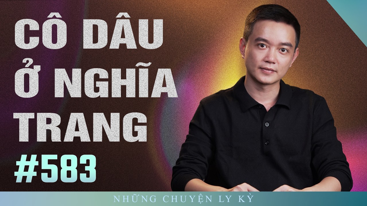 CƯỚI VỢ MA Ở NGHĨA TRANG VÔ DANH - Chuyện tâm linh Nguyễn Huy kể #583