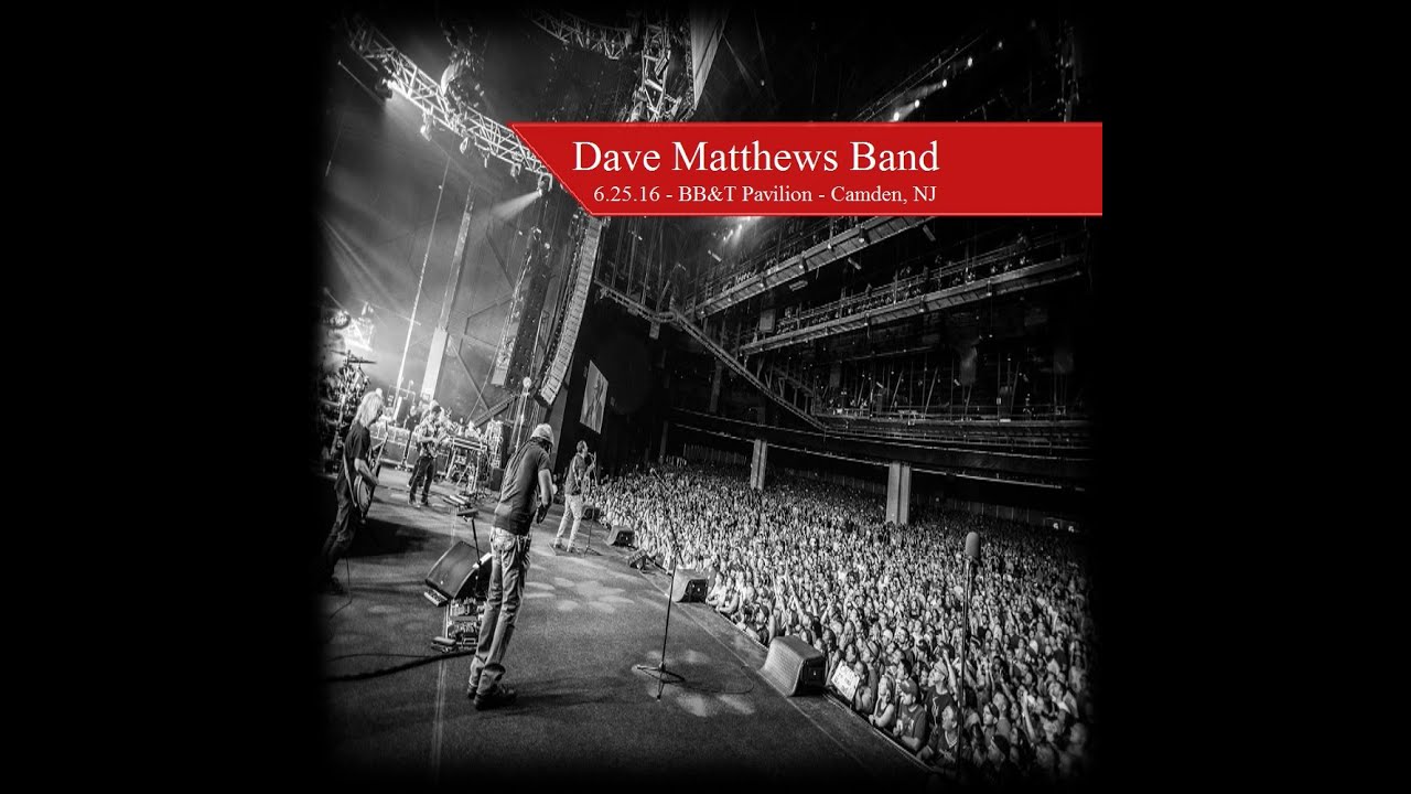 Dave Matthews Band: June 25, 2016 - BB&T Pavilion - Camden, NJ