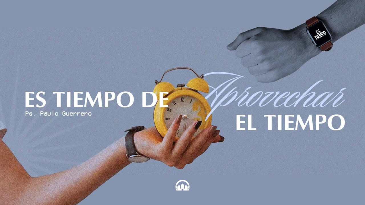 Es Tiempo de aprovechar el tiempo - Ps: Paulo Guerrero