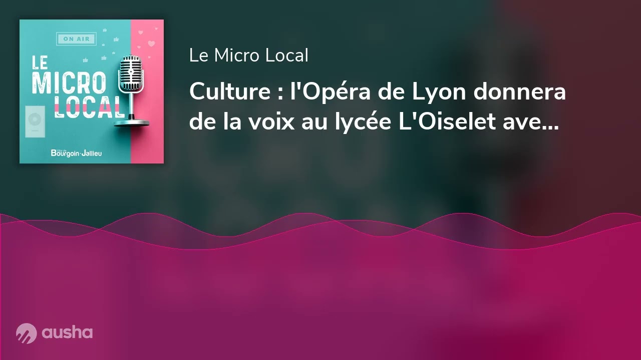 Culture : l'Opéra de Lyon donnera de la voix au lycée L'Oiselet avec Le Sang du glacier