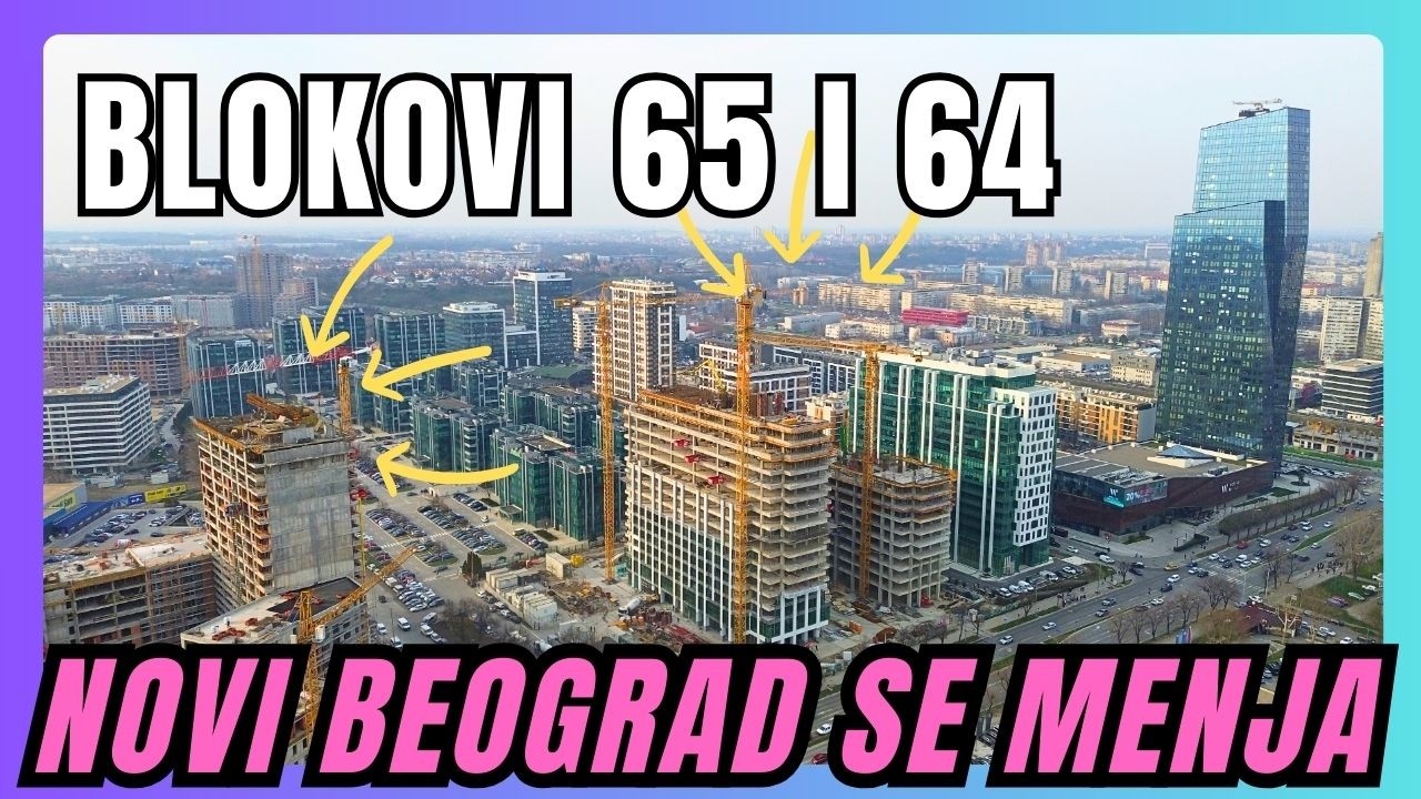 ŠTA SE GRADI U BLOKOVIMA 65 i 64? Veliki projekti na Novom Beogradu (2026)