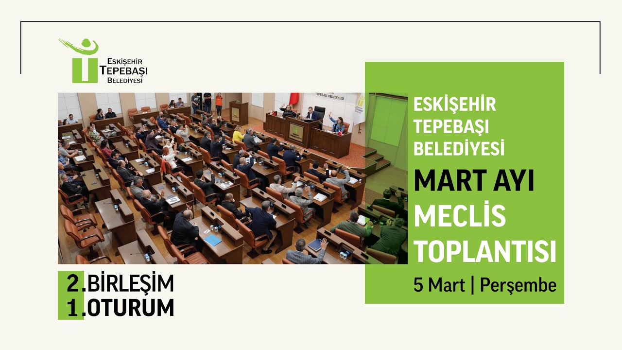 5 Mart 2026 / Tepebaşı Belediyesi Mart Ayı Meclis Toplantısı / 2. Birleşim 1. Oturum