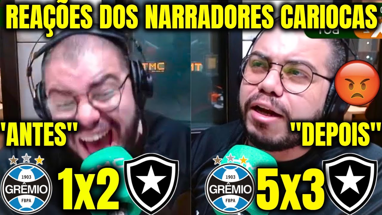 REAÇÕES DOS NARRADORES CARIOCAS BOTAFOGUENSES à DERROTA PARA O GRÊMIO GRÊMIO 5X3 BOTAFOGO