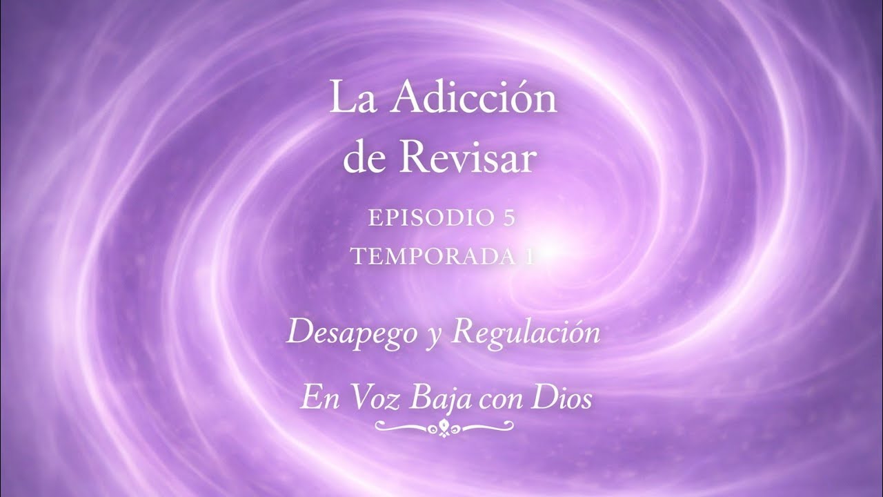 La Adicción de Revisar | Desapego y Sanación (S1E5) — En Voz Baja con Dios