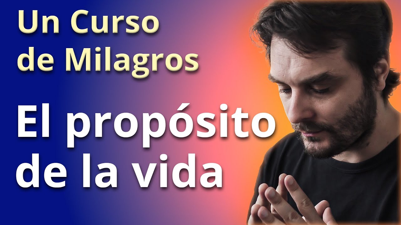 El propósito de la vida - Un Curso de Milagros + Meditación