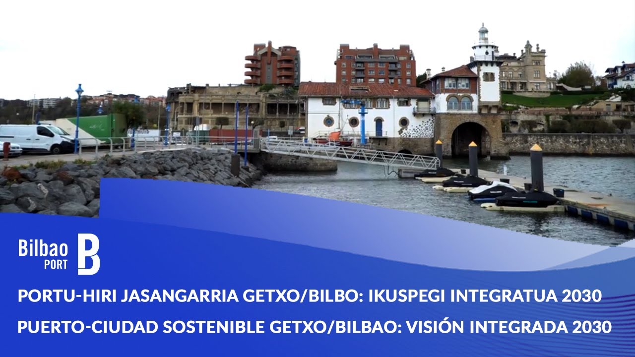 Puerto-Ciudad Sostenible Getxo/Bilbao | Portu-Hiri Jasangarria Getxo/Bilbo