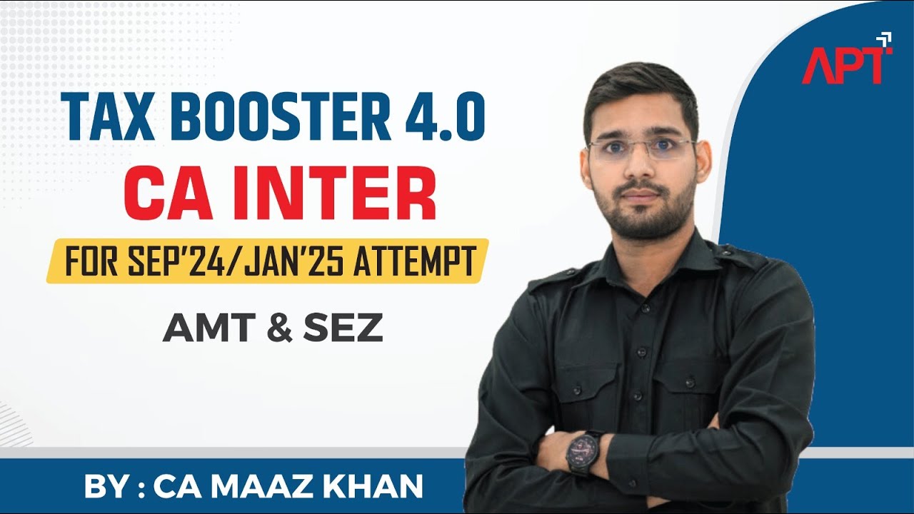 Tax Booster 4.0 | CA Inter For SEP-24 & JAN-25 | AMT & SEZ | BY CA Maaz Khan
