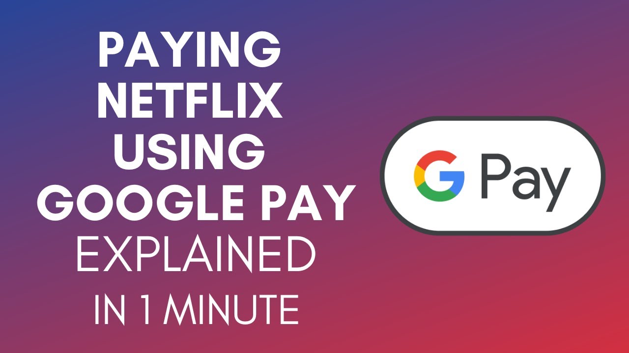 How To Pay Netflix With Google Pay In 2024?