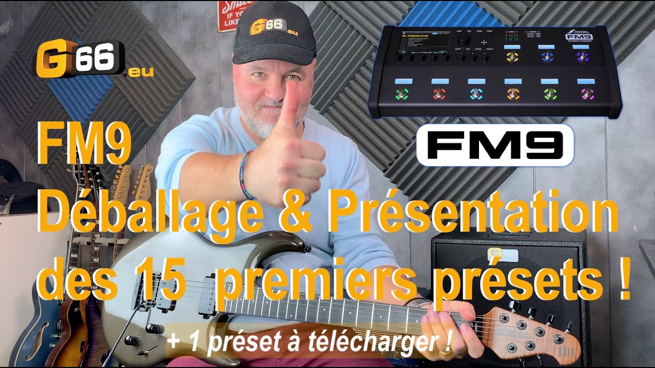 FM9 - DÉBALLAGE ET PASSAGE EN REVUE DES 15 PREMIERS PRESETS D’USINE (+ 1 free preset) 😉
