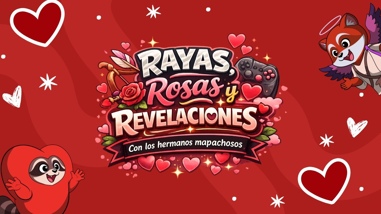 Especial San Valentín 2026 | Rayas, Rosas y Revelaciones | Con los Hermanos Mapachosos