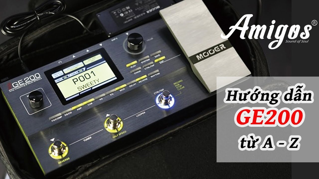 Hướng dẫn sử dụng Mooer GE200 cơ bản đến nâng cao - Amigos Guitars Shop | Guitar4Freedom