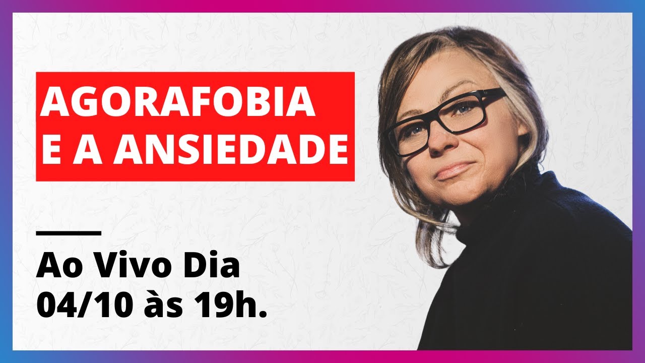 Agorafobia: Que Medo é Esse? | Psicoterapeuta Elsie Herber