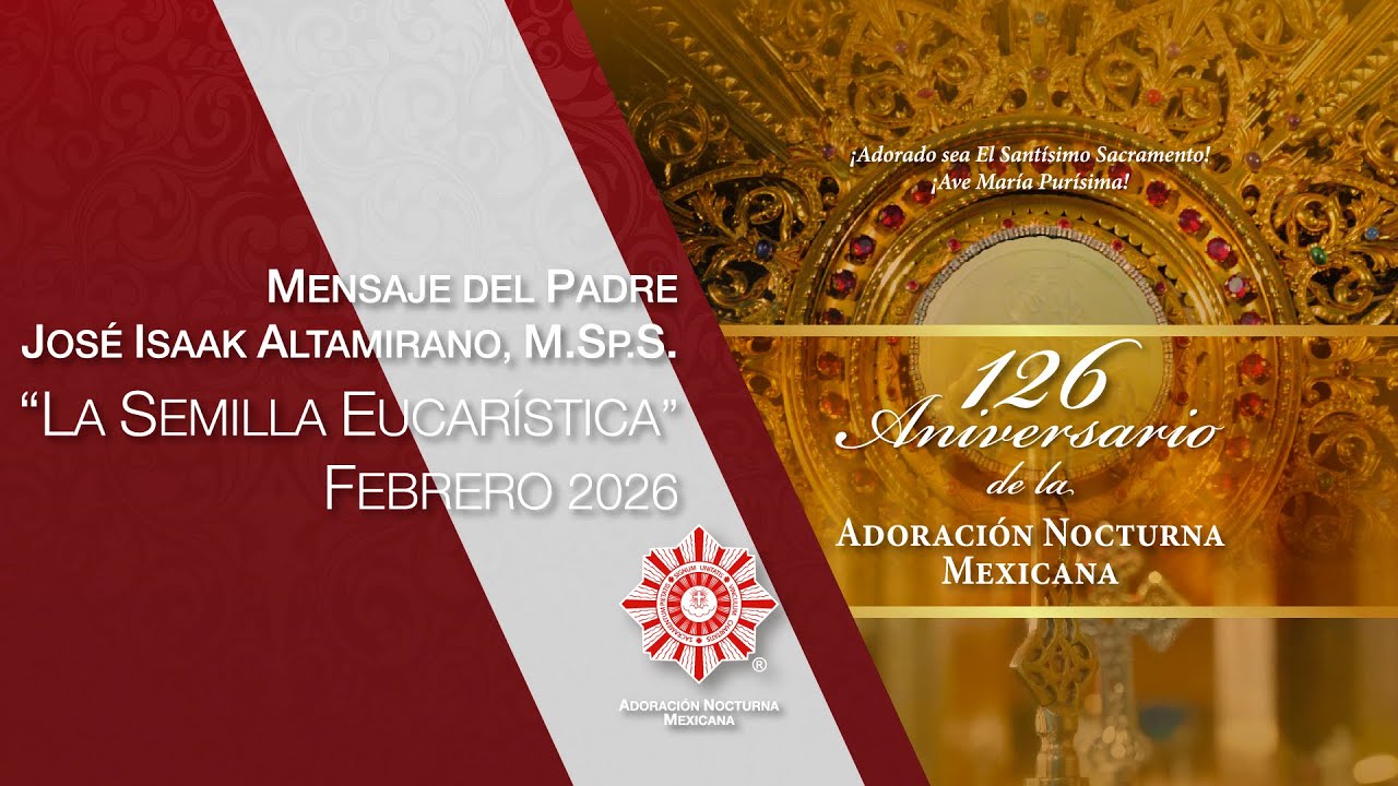 Mensaje del Padre José Isaak Altamirano, M.Sp.S. | La Semilla Eucarística: Febrero 2026