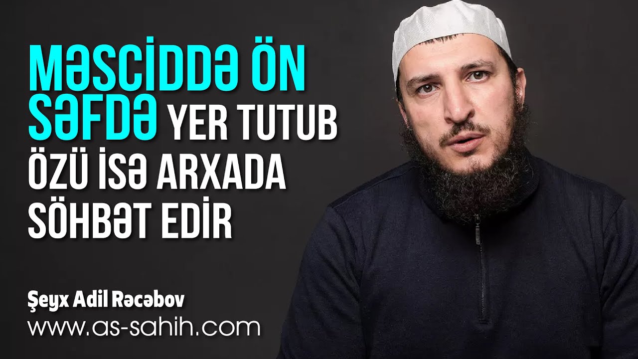 Məsciddə ön səfdə yer tutub özü isə arxada söhbət edir... \ Şeyx Adil