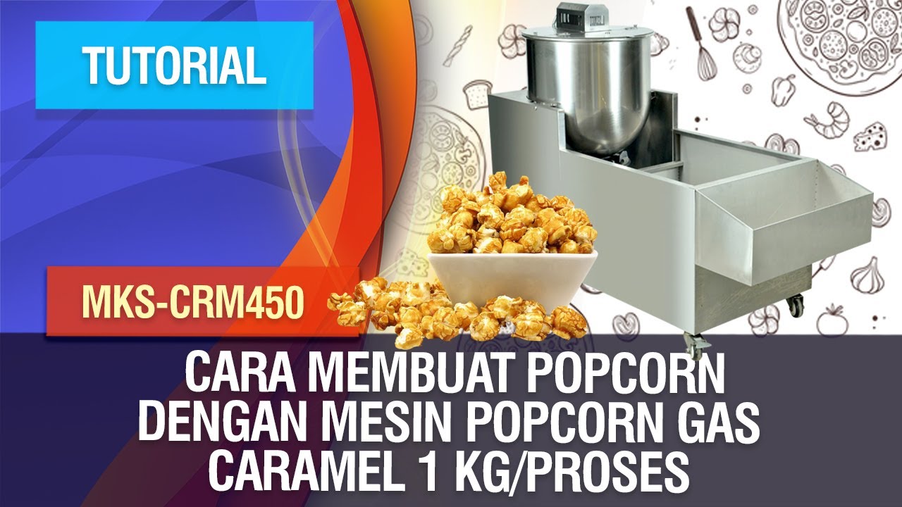 Tutorial - Cara Membuat Popcorn dengan Mesin Popcorn Gas Caramel 1 kg/proses MKS-CRM450