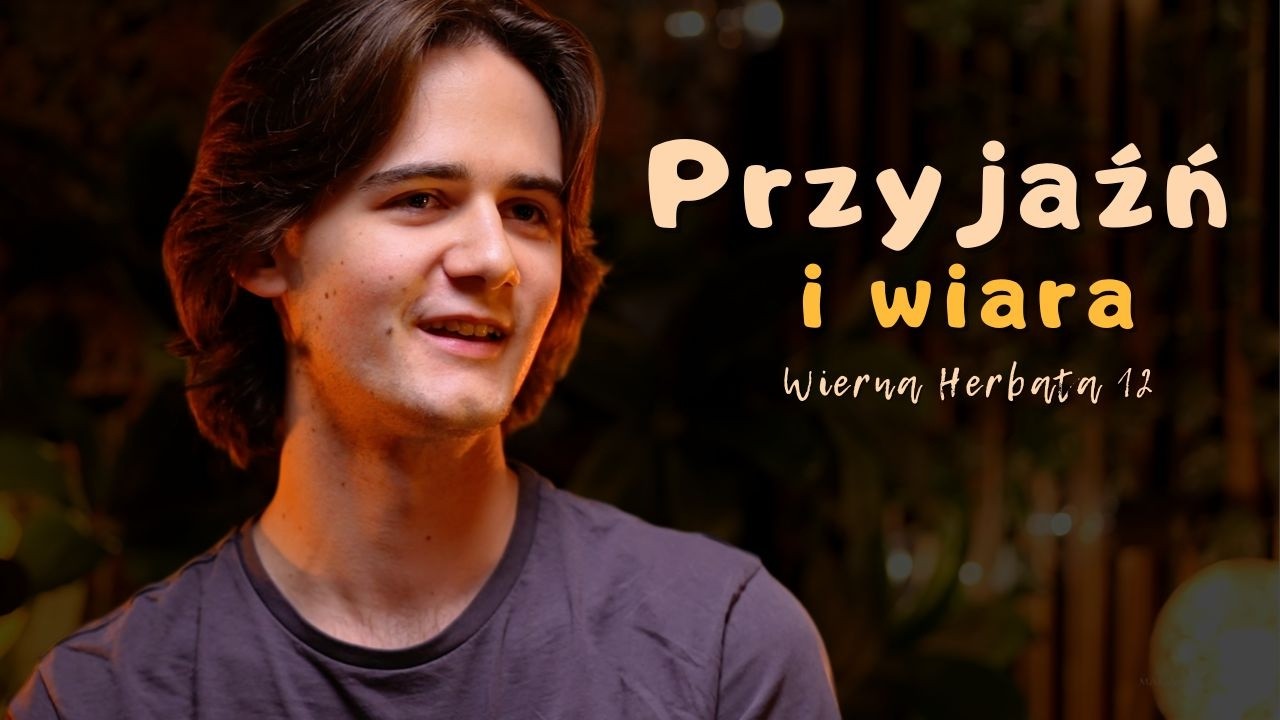 Przyjaźń oparta na wierze? | Wierna Herbata 12 (część 1)