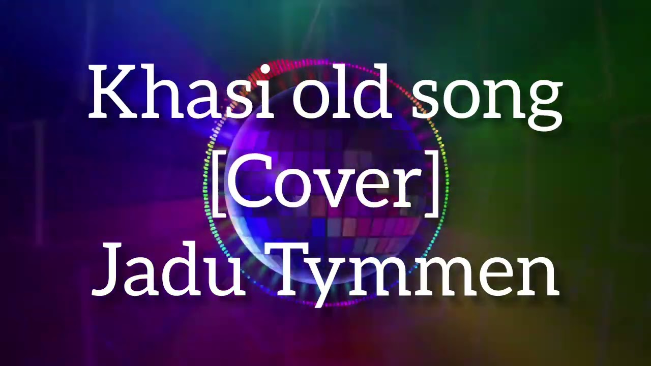 Jadu Tymmen Cover / khasi old song