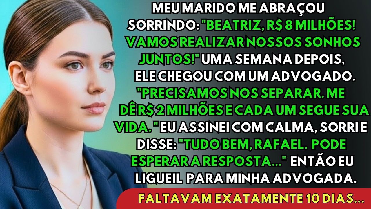 Vendi Minha Empresa Por R$ 8 Milhões. Meu Marido Pediu Divórcio Na Mesma Semana. Em 10 Dias, Ele...