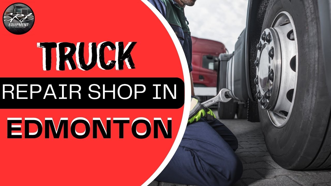 Best Truck And Trailer Repair Shop in Edmonton | SRB Equipment