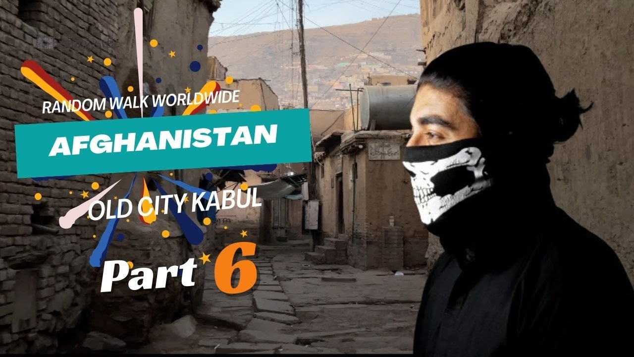 Old City Kabul/ Random Walk Worldwide /Kabul Afghanistan / Part 06