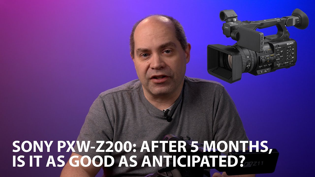 Sony PXW-Z200: Is It as Good As Anticipated???
