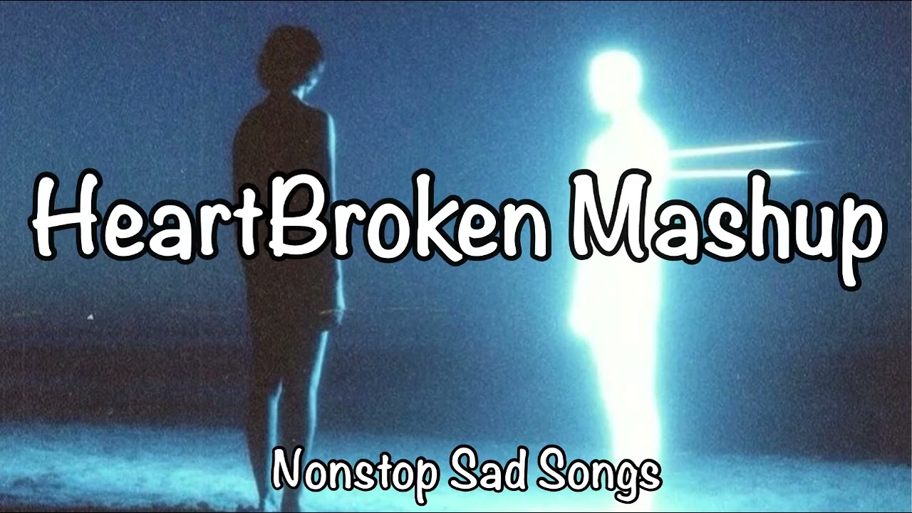 Heartbroken Mashup 💔 | Nonstop Sad Song Vibes | Last Whisper |
