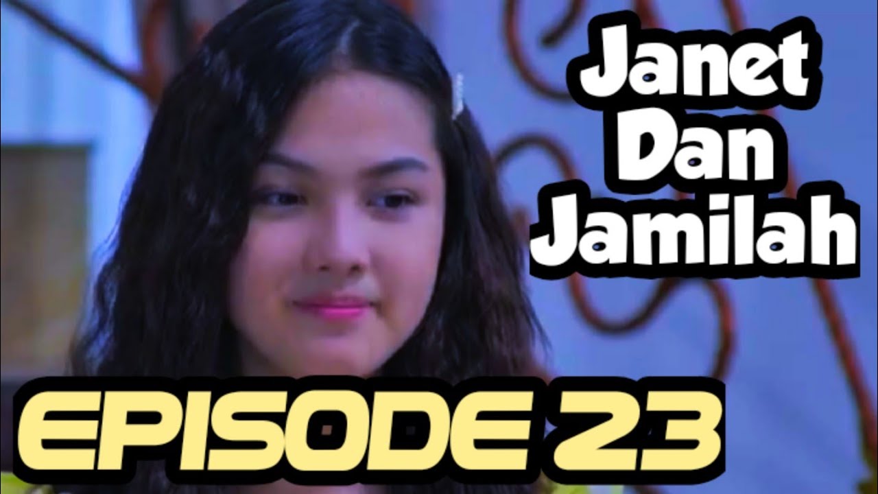 Janet Dan Jamilah Episode 23 - Janet & Jamilah Episode 23 Terbaru