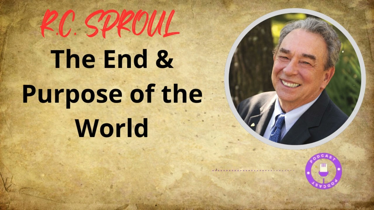 The End & Purpose of the World - Minist&eacute;rio R.C. Sproul