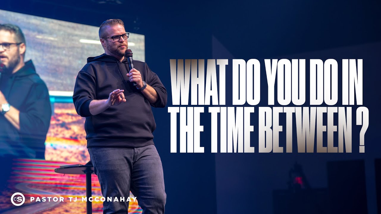 What Do You Do In The Time Between? | Cornerstone Church | Pastor TJ McConahay
