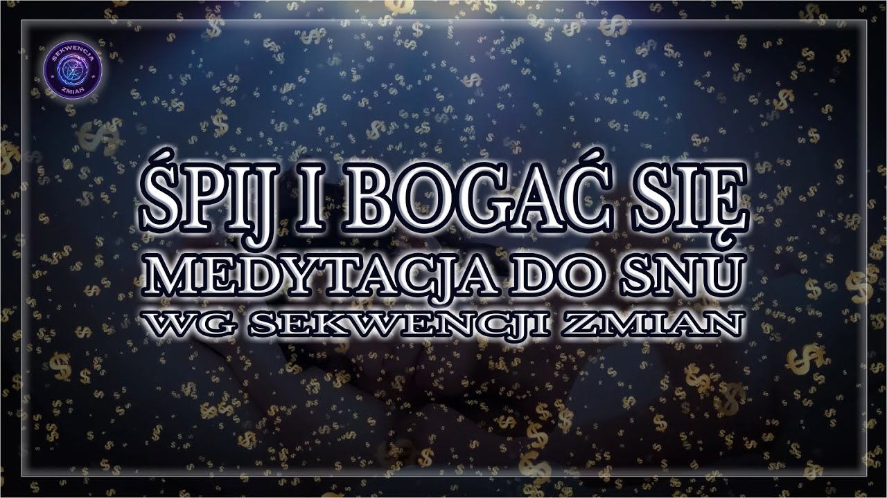 Śpij i Bogać się &mdash; Medytacja do snu wg Sekwencji Zmian. Kreacja Intencji. Przyciągnij bogactwo.